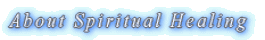About Spiritual Healing